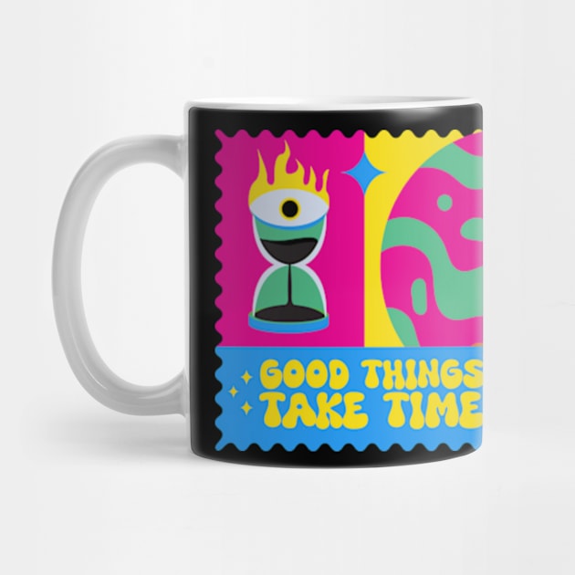 GOOD THINGS TAKE TIME by 13theyes_graphic